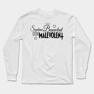 Sometimes Benevolent, Often Malevolent Long Sleeve T-Shirt